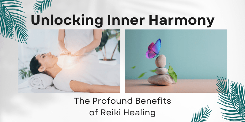 Unlocking Inner Harmony: The Profound Benefits of Reiki&nbsp;Healing