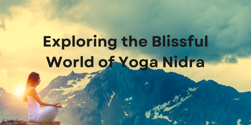 Exploring the Blissful World of Yoga&nbsp;Nidra