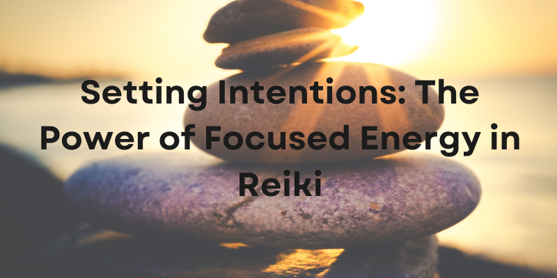 Setting Intentions: The Power of Focused Energy in Reiki – Soul Energy ...